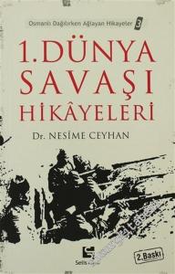 1. Dünya Savaşı Hikayeleri: Osmanlı Dağılırken Ağlayan Hikayeler 3 -