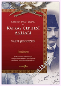 1. Dünya Savaşı Yılları ve Kafkas Cephesi Anıları -         2013