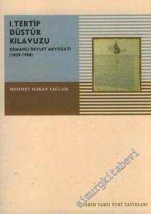 1. Tertip Düstur Kılavuzu ( Osmanlı Devlet Mevzuatı ): 1839 - 1908 -        2006