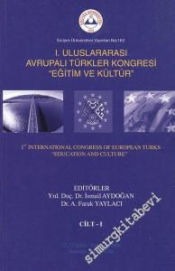 1. Uluslararası Avrupalı Türkler Kongresi - “Eğitim ve Kültür” = 1st International Congress of European Turks “Education and Culture” - 22 Şubat / February 2008 Cilt 1 - 2  -