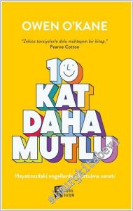 10 Kat Daha Mutlu: Hayatınızdaki Engellerden Kurtulma Sanatı -        2024