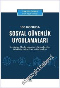 100 Konuda Sosyal Güvenlik Uygulamaları : Avukatlar Akademisyenler Muhasebeciler Bilirkişiler Müşavirler ve Herkes İçin -        2025