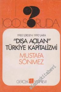 100 Soruda 1980'lerden 1990'lara “Dışa Açılan” Türkiye Kapitalizmi - İMZALI -