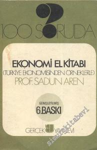 100 Soruda Ekonomi El Kitabı: Türkiye Ekonomisinden Örneklerle - İMZALI -