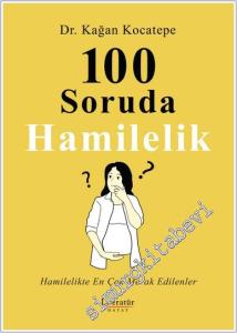 100 Soruda Hamilelik : Hamilelikte En Çok Merak Edilenler -        2024
