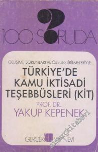 100 Soruda Türkiye'de Kamu İktisadi Teşebbüsleri (KİT): Gelişimi, Sorunları ve Özelleştirilmeleriyle -        1990