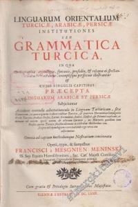 Linguarum Orientalium Turcicae Arabicae Persicae Institutiones Seu Grammatica Turcica in Qua Orthographia Etymologia Syntaxis Prosodia & Reliqua Eò Spectantia Exacte Tractantur Exemplisque Perspicuis illustrantur -        1680