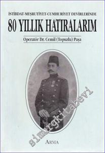 İstibdat Meşrutiyet Cumhuriyet Devirlerinde 80 Yıllık Hatıralarım -        1994