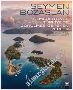 Ölmeden Önce Türkiye'de Görülmesi Gereken Yerler : 81 Şehirde 270 Destinasyon CİLTLİ -        2021