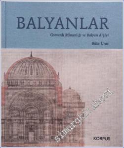 Balyanlar : Osmanlı Mimarlığı ve Balyan Arşivi  CİLTLİ -        2023