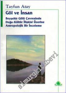 Göl ve İnsan: Beyşehir Gölü Çevresinde Doğa - Kültür İlişkisi Üzerine Antropolojik Bir İnceleme -        2005