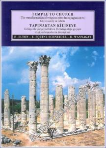 Tapınaktan Kiliseye: Kilikya'da Putperestlikten Hıristiyanlığa Geçişte Dini Yerleşmelerin Dönüşümü = Temple to Church: The Transformation of Religiouses Sites from Paganism to Christianity of Cilicia -        2007