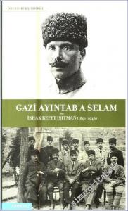 Gazi Ayıntab'a Selam ve İshak Refet Işıtman 1891 - 1946  -