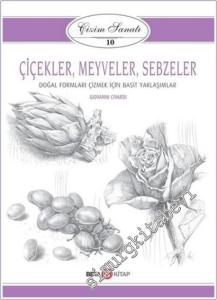 Çiçekler Meyveler Sebzeler - Çizim Sanatı 10 : Doğal Formları Çizmek İçin Basit Yaklaşımlar -        2020