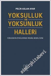 Yoksulluk ve Yoksunluk Halleri: Füruzan'ın Öykülerinde Mekân, Beden, Özne -