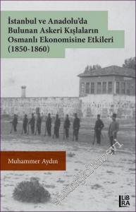 İstanbul ve Anadolu'da Bulunan Askeri Kışlaların Osmanlı Ekonomisine Etkileri (1850-1860) -