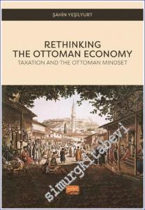 Rethinking The Ottoman Economy - Taxation and the Ottoman Mindset -        2022