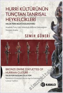 Hurri Kültürünün Tunçtan Tanrısal Heykelcikleri: Anadolu Tunç Çağı Arkeolojik Kültürel Geleneğinin Yeniden Analizi - Haluk Perk Koleksiyonu  CİLTLİ -        2024