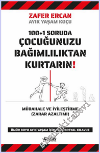 100+1 Soruda Çocuğunuzu Bağımlılıktan Kurtarın : Müdahele ve İyileştirme (Zarar Azaltımı) - Ömür Boyu Ayık Yaşam İçin Psikososyal Kılavuz  -