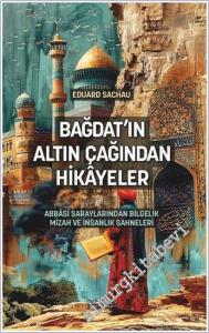 Bağdat'ın Altın Çağından Hikâyeler: Abbâsî Saraylarından Bilgelik, Mizah ve İnsanlık Sahneleri -        2025