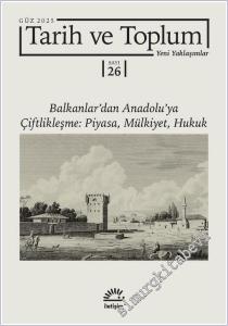 Tarih ve Toplum Yeni Yaklaşımlar - Balkanlardan Anadoluya Çiftlikleşme Piyasa Mülkiyet Hukuk - Sayı: 26 Güz 2025