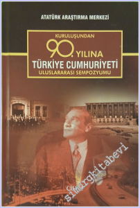 Kuruluşundan 90. Yılına Türkiye Cumhuriyeti Uluslararası Sempozyumu Bildirileri Cilt I  -        2016