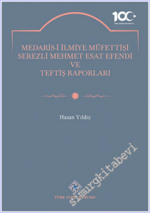 Medaris-i İlmiye Müfettişi Serezli Mehmet Esat Efendi ve Teftiş Raporlar -        2023