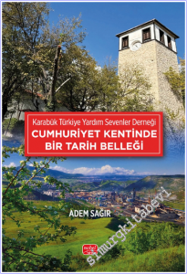 Karabük Türkiye Yardım Sevenler Derneği - Cumhuriyet Kentinde Bir Tarih Belleği -