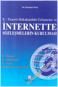 E-Ticaret Hukukundaki Gelişmeler ve İnternette Sözleşmelerin Kurulması -