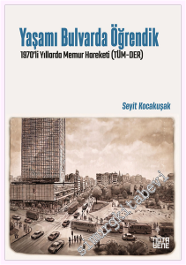 Yaşamı Bulvarda Öğrendik 1970'lerde Memur Hareketi (TÜM-DER) -