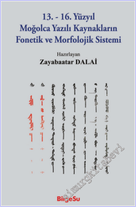 13. - 16. Yüzyıl Moğolca Yazılı Kaynakların Fonetik ve Morfolojik Sistemi -