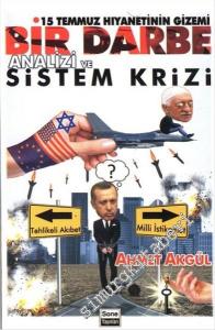 15 Temmuz Hıyanettinin Gizemi: Bir Darbe Analizi ve Sistem Krizi -