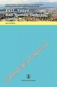 17. Yüzyıl Batı Rumeli Türkçesi Ağızları: Yaşayan Türkiye Türkçesi Ağızlarının Tarihî Dönemlerini Belirleyebilmek İçin Bir Yöntem Denemesi Örneği -        2017