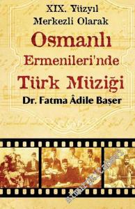 19. Yüzyıl Merkezli Olarak Osmanlı Ermenileri'nde Türk Müziği -
