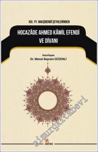 19. Yüzyıl Nakşibendi Şeyhlerinden Hocazade Ahmed Kamil Efendi ve Divanı -        2018