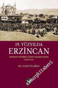19. Yüzyılda Erzincan : Tanzimattan Birinci Dünya Savaşına Kadar 1839 - 1914 -