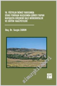 19. Yüzyılın İkinci Yarısında Sivas Yenihan Kazasında Görev Yapan Kafkasya Göçmeni Bazı Müderrisler ve Eğitim Faaliyetleri -        2025