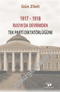 1917 - 1918 Rusya'da Devrimden Tek Parti Diktatörlüğüne -        2019