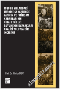 1930'lu Yıllardaki Türkiye Sanayisinde Yatırım ve İstihdam Kararlarının Nihai Etkileri: Büyümenin Kaynakları Analizi Yoluyla Bir İnceleme -