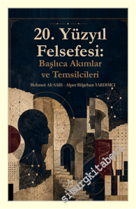 20. Yüzyıl Felsefesi: Başlıca Akımlar ve Temsilcileri -