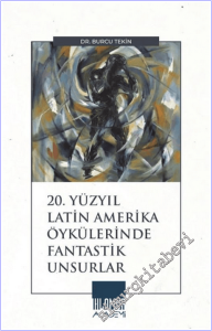 20. Yüzyıl Latin Amerika Öykülerinde Fantastik Unsurlar -