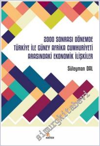 2000 Sonrası Dönemde Türkiye İle Güney Afrika Cumhuriyeti Arasındaki Ekonomik İlişkiler -        2024