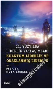 21. Yüzyılda Liderlik Yaklaşımları Kuantum Liderlik ve Odaklanmış Liderlik -        2022