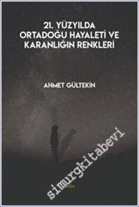 21. Yüzyılda Ortadoğu Hayaleti ve Karanlığın Renkleri -        2021