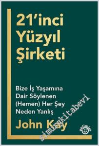 21'inci Yüzyıl Şirketi : Bize İş Yaşamına Dair Söylenen (Hemen) Her Şey Neden Yanlış -        2026