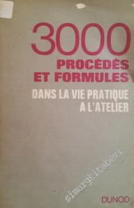 3000 Procédés et Formules dans la Vie Pratique à l'Atelier -