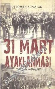 31 Mart Ayaklanması: Yüz Yılda Ne Değişti? -