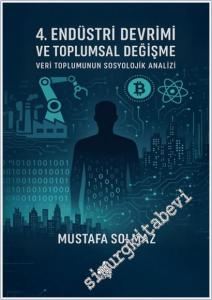 4. Endüstri Devrimi ve Toplumsal Değişme : Veri Toplumunun Sosyolojik Analizi -        2025