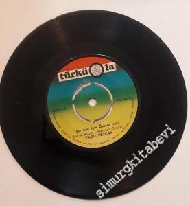 45 RPM SINGLE PLAK VINYL: Yıldız Tezcan: Bir Aşk İçin Ölünür mü / Ne Güzel yaratmış Seni Yaradan -