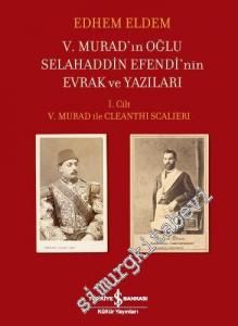 5. Murad'ın Oğlu Selahaddin Efendi'nin Evrak ve Yazıları Cilt 1 :  5. Murad ile Cleanthi Scalleri CİLTLİ -        2019
